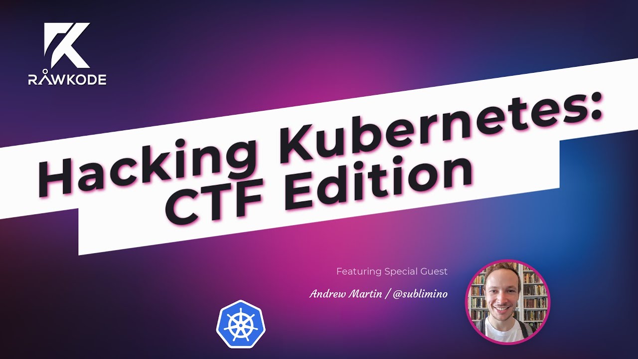 Hacking Kubernetes: CTF Edition | Rawkode Live