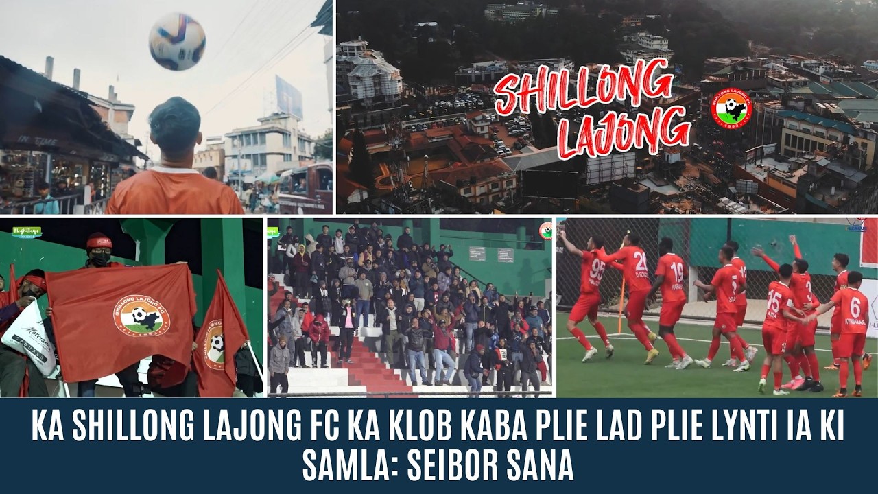 KA SHILLONG LAJONG FC KA KLOB KABA PLIE LAD PLIE LYNTI IA KI SAMLA: SEIBOR SANA