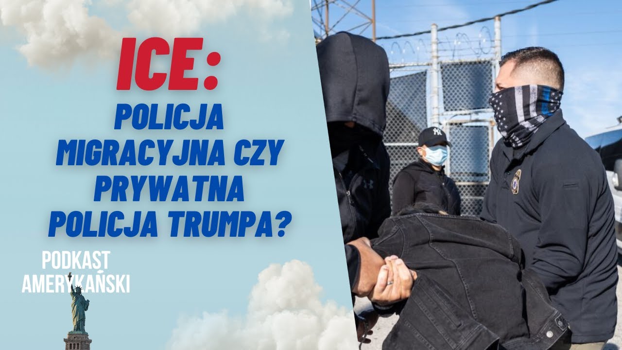 252. ICE: policja migracyjna czy prywatna policja Trumpa?
