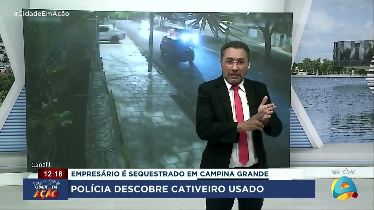 Cidade em Ação - Empresário é sequestrado em Campina Grande; Polícia descobre cativeiro usado