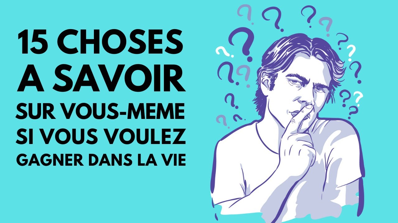 15 choses que vous devez savoir sur vous-même (si vous voulez gagner dans la vie)
