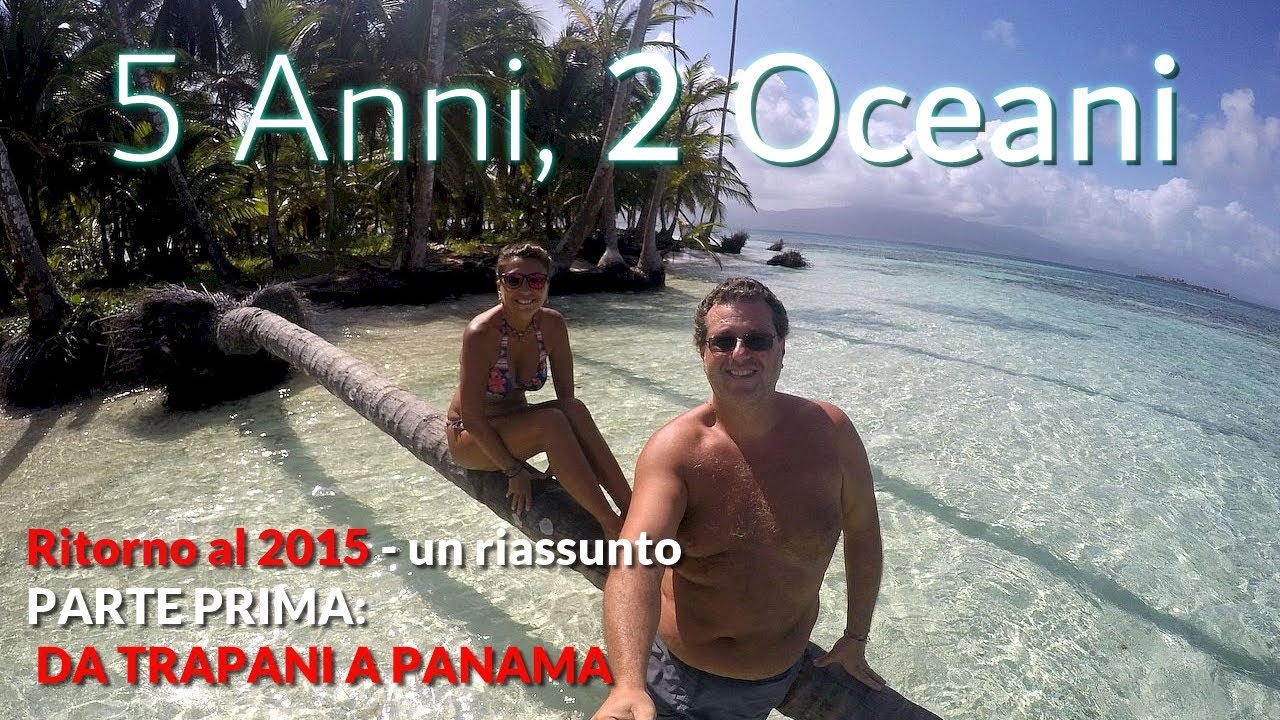 5 Anni, 2 Oceani PRIMA PARTE. Video celebrativo: da Trapani a Panama. [FULL HD]