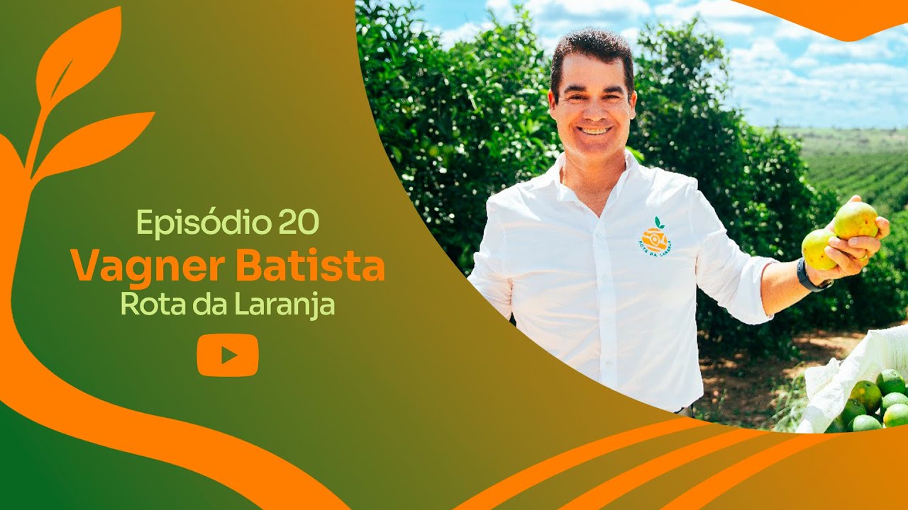 Rota da Laranja: Do Pomar ao Progresso | Vagner Batista #20