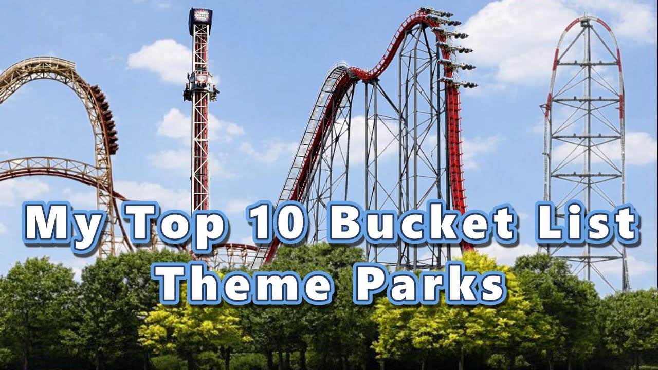 Top 10 Bucket list Theme Parks!