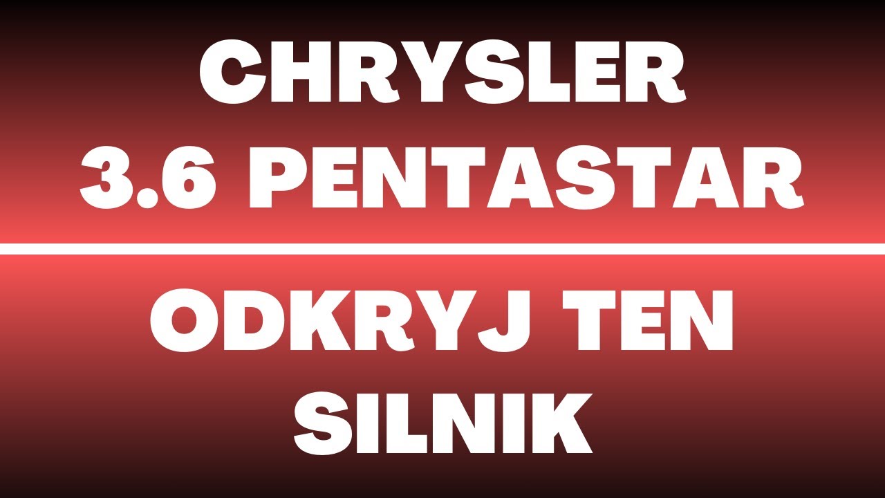 Silnik Chrysler 3.6 Pentastar - opinie, usterki, zalety, wady, konstrukcja, rozrząd, moc