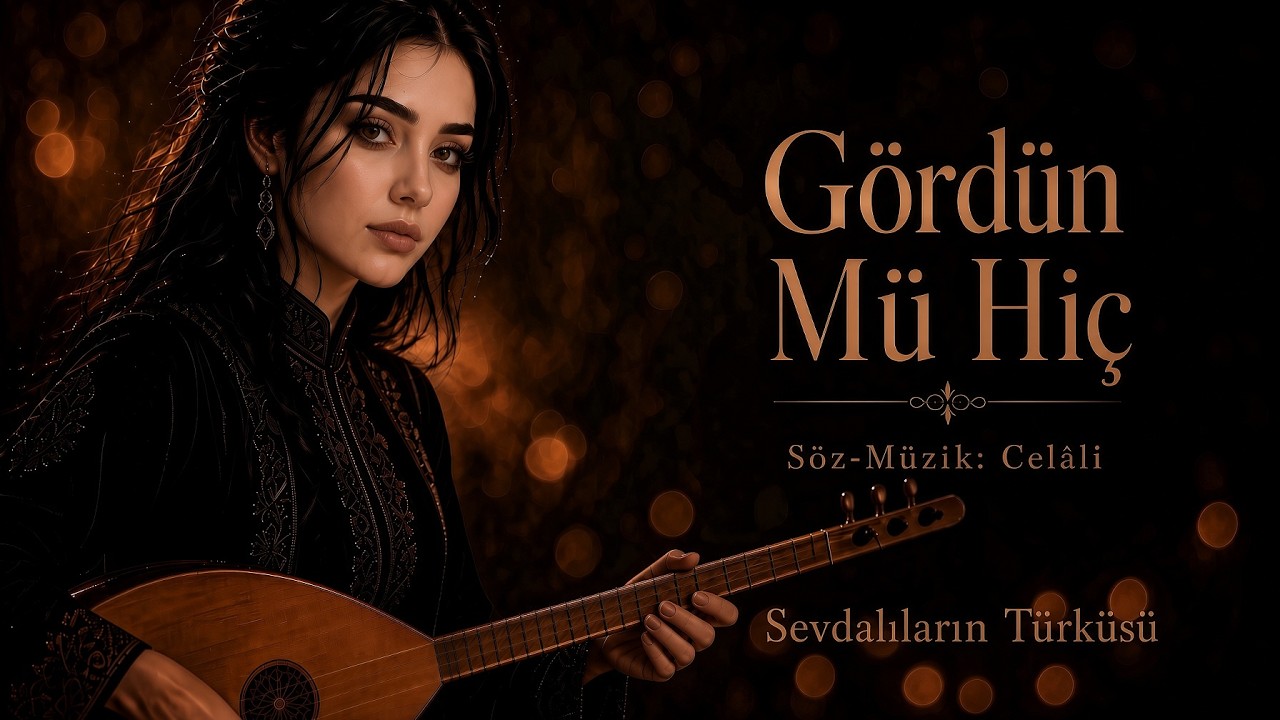 G&ouml;rd&uuml;n M&uuml; Hi&ccedil; | Sevdalıların T&uuml;rk&uuml;s&uuml; | S&ouml;z-M&uuml;zik: Cel&acirc;li
