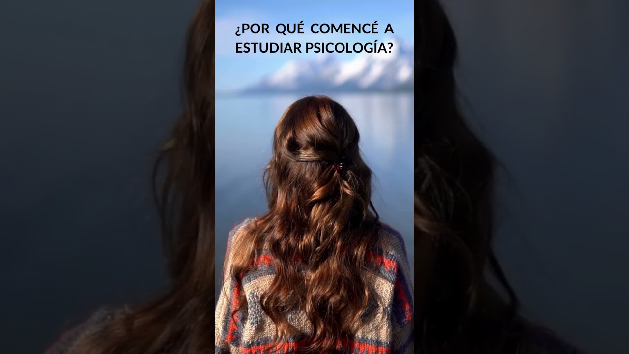 ¿POR QUÉ COMENCÉ A ESTUDIAR PSICOLOGÍA