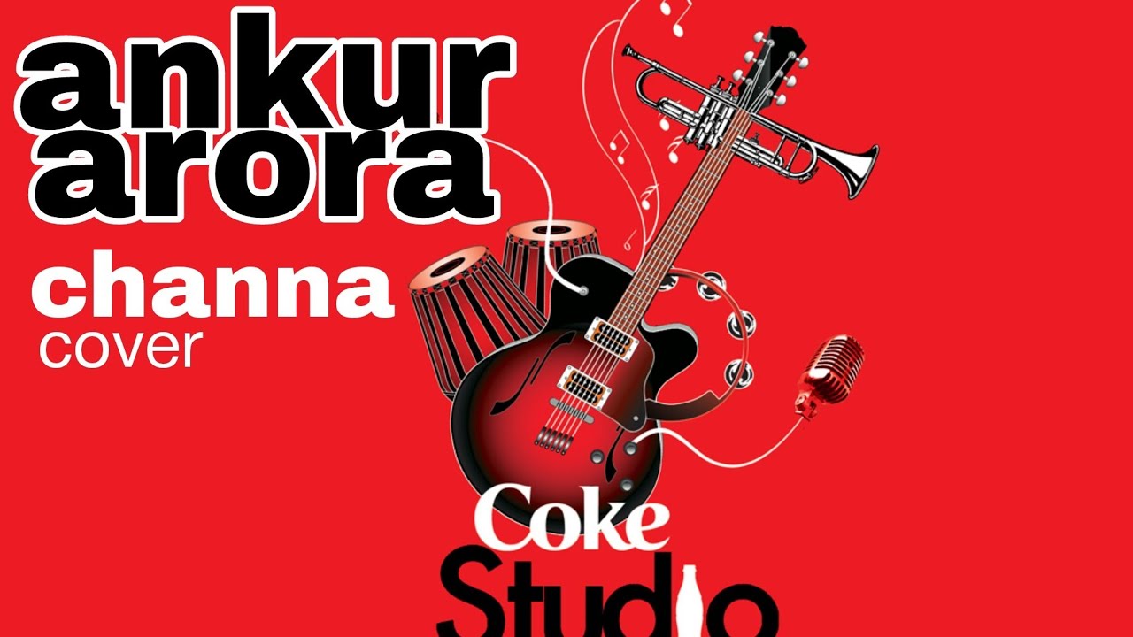 CHANNA : COKE STUDIO : COVER : ANKUR ARORA