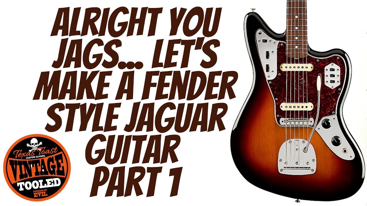 Hey You Jags!  Let's Make a Fender Style Jaguar Part 1