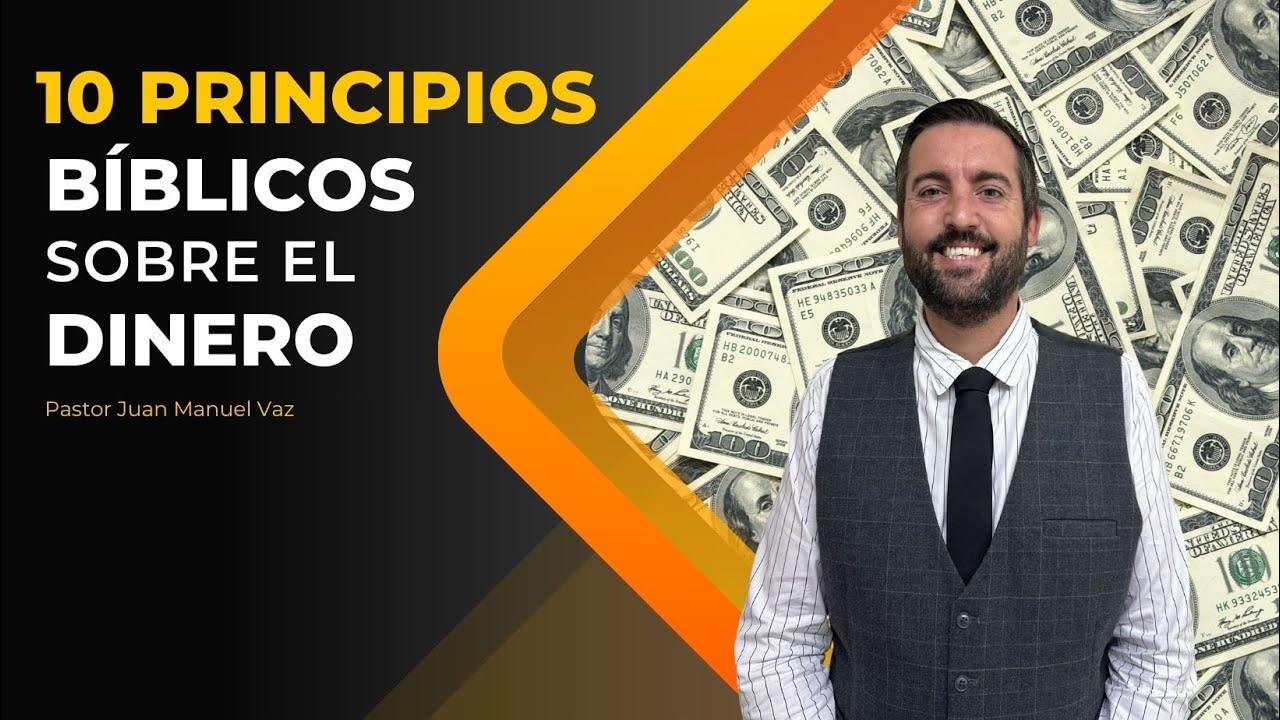 10 Principios Bíblicos Sobre el Dinero - Juan Manuel Vaz