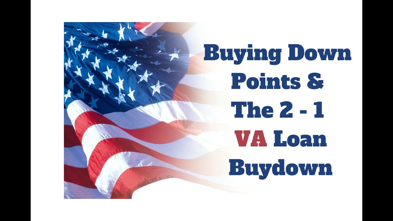 VA Loan Buydown - Buying Down Points & The 2-1 VA Loan Buydown