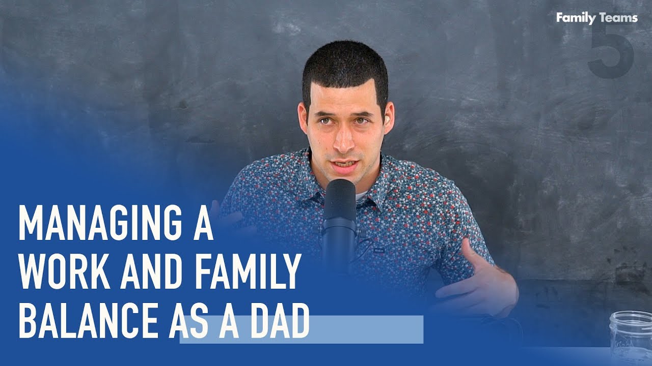 Managing A Work and Family Balance As a Dad | Ep. 29