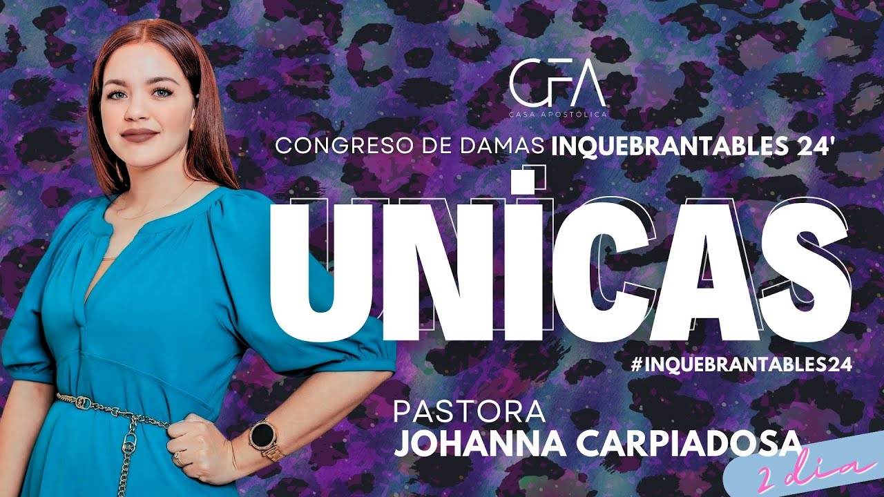 Pastora Johanna Carpiadosa | Congreso Unicas | CFA | Dia 2