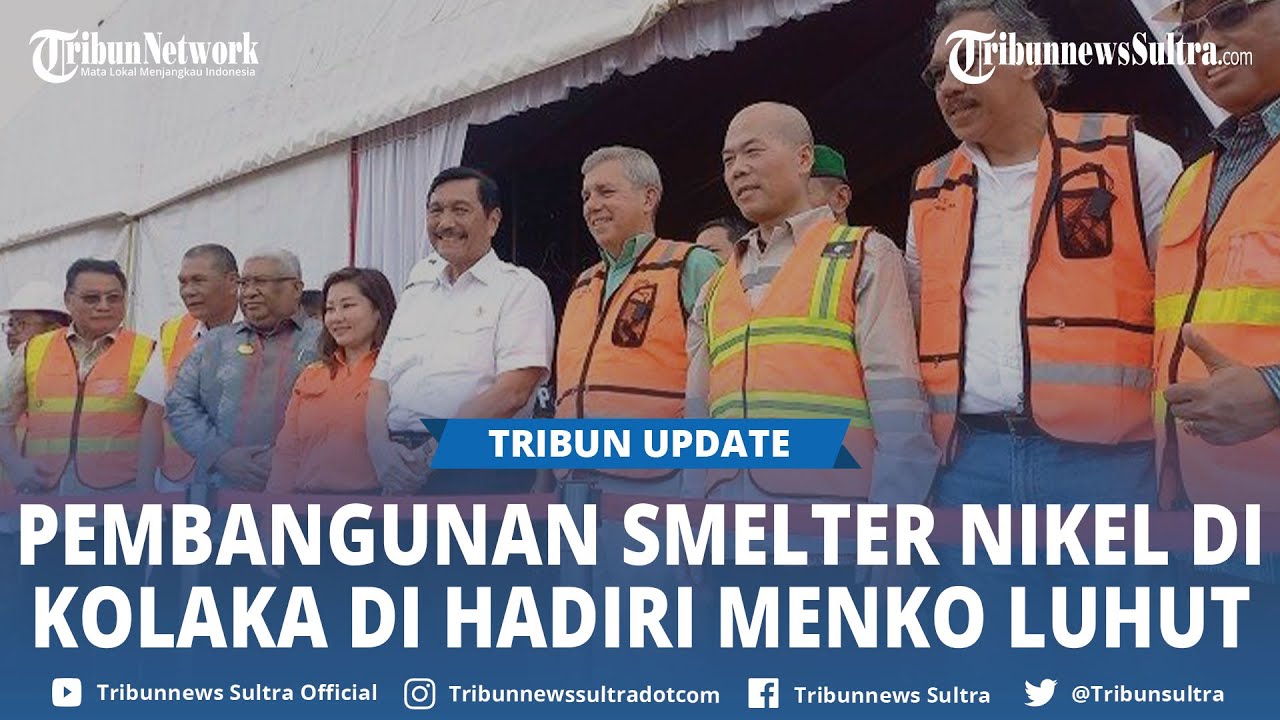 Pembangunan Pabrik Smelter Nikel HPAL di Pomalaa Kolaka Dimulai, Menko Luhut Sebut Produksi Terbesar