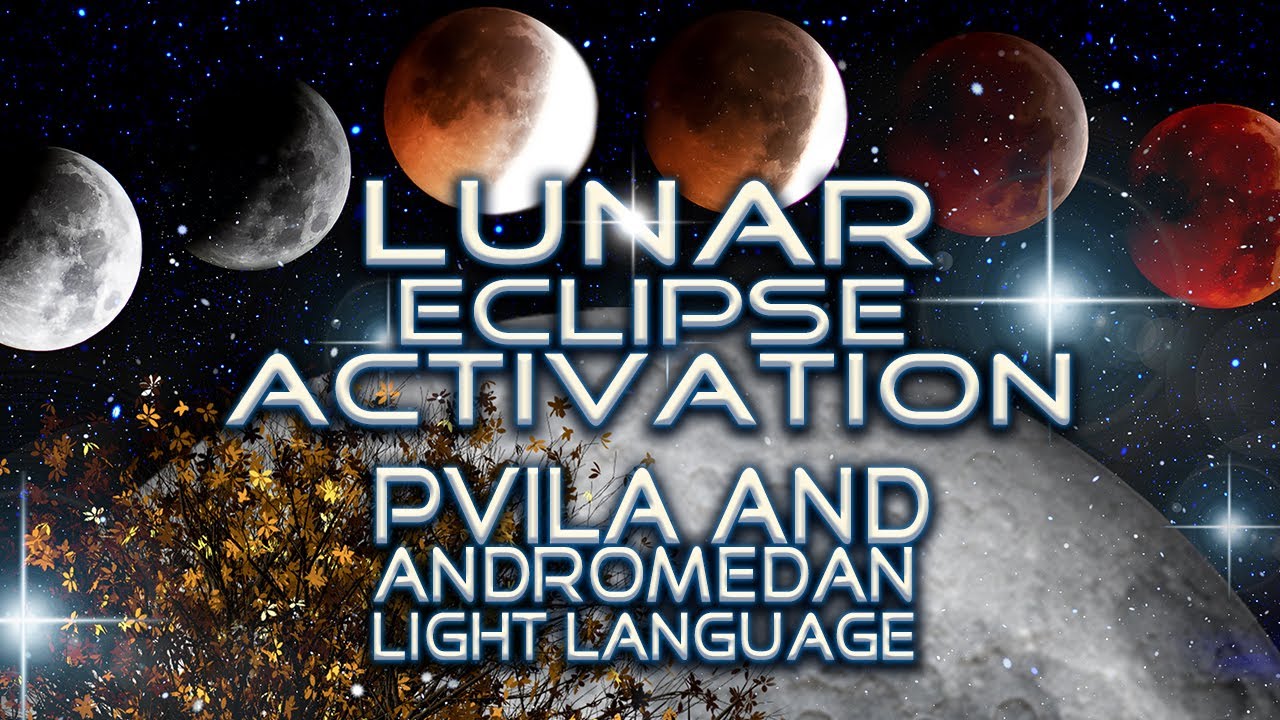 Lunar Eclipse Activation Pvila and Andromedan Light Language By Lightstar