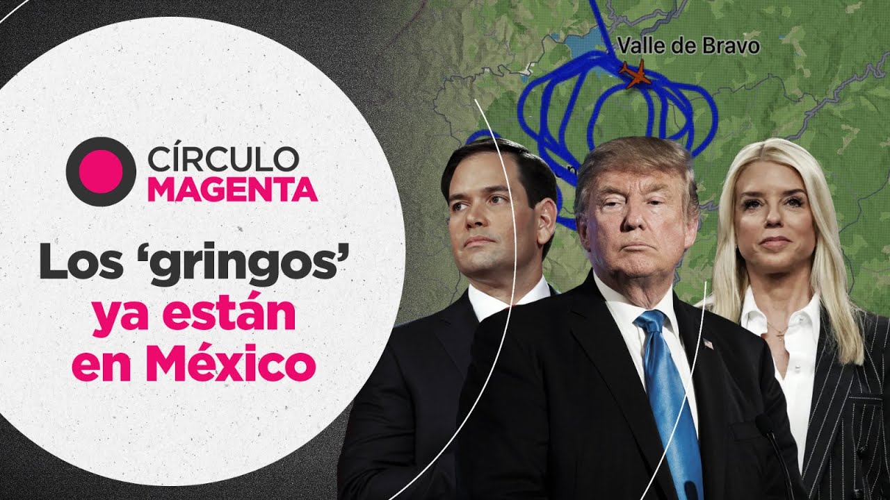 Círculo Magenta: Los ‘gringos’ ya están en México