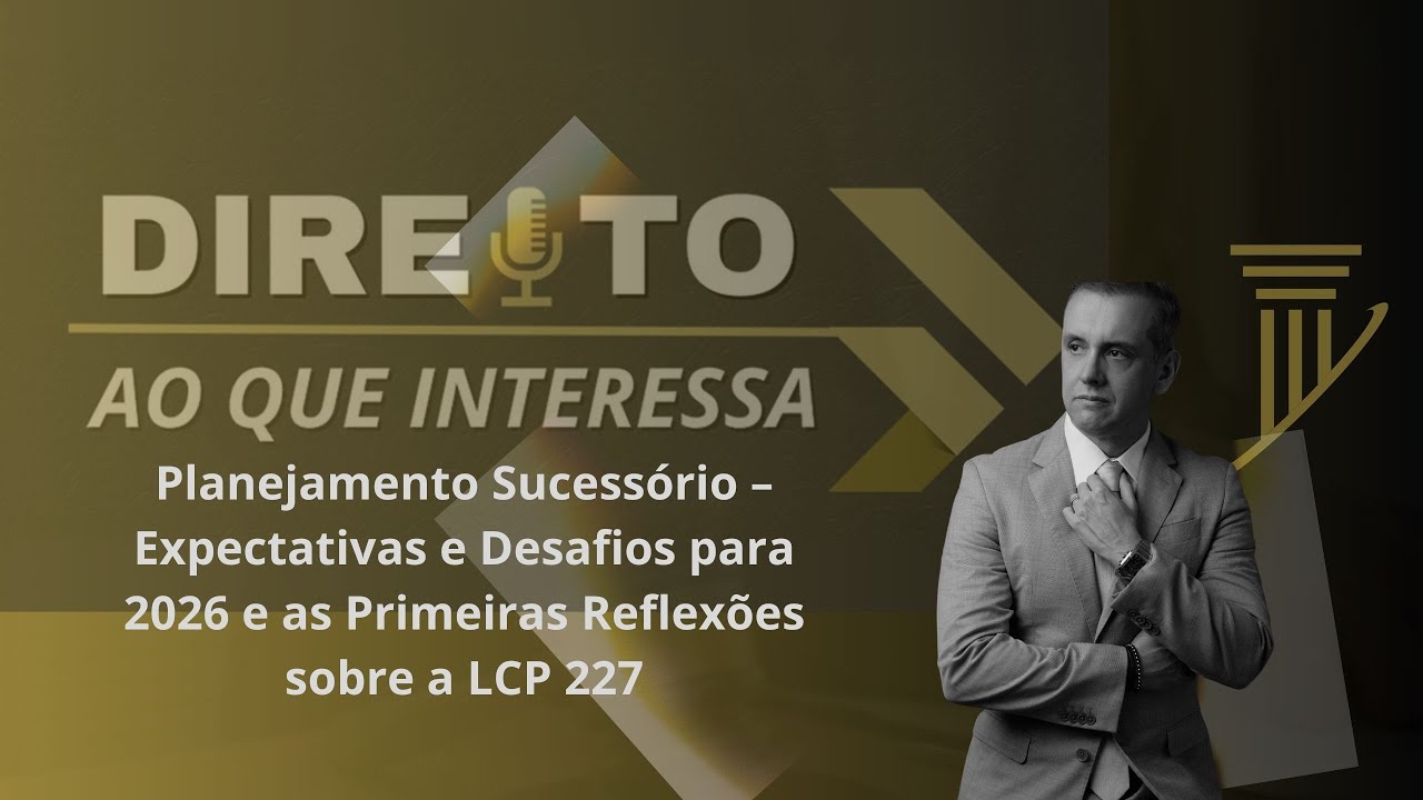 Aula Inaugural 2026: Como fica o Planejamento Sucessório Após a LCP 227 e a Reforma Tributária