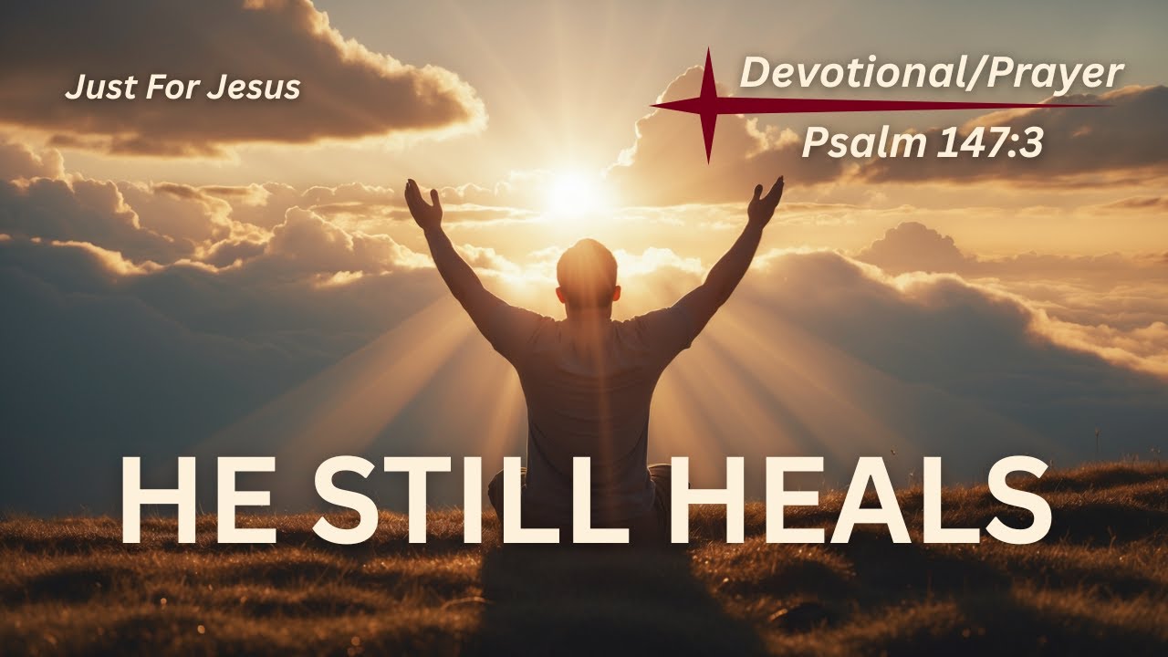 He Heals the Brokenhearted | Psalm 147:3 | Devotional/Prayer