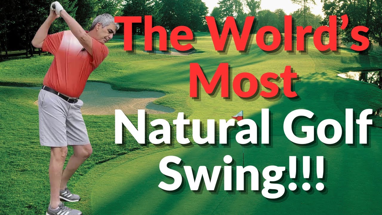 The Wolrd's Most Natural and Easiest Golf Swing
