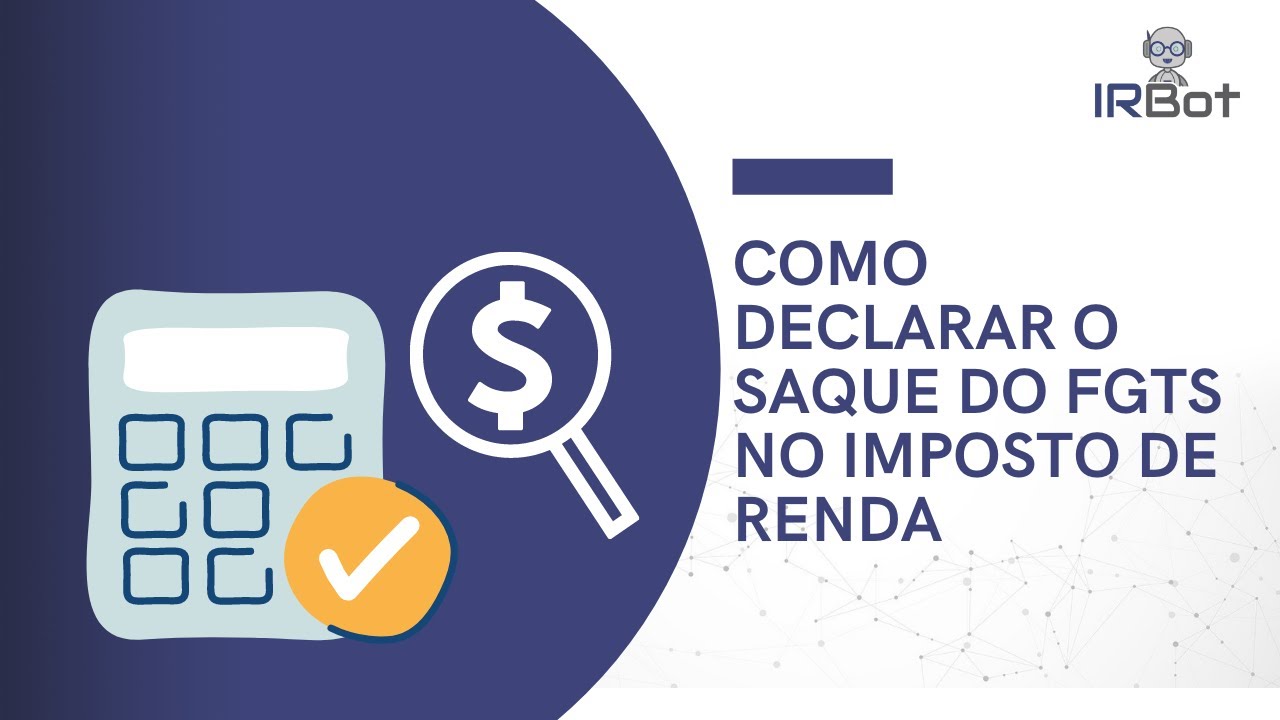 COMO DECLARAR O SAQUE DO FGTS NO IMPOSTO DE RENDA