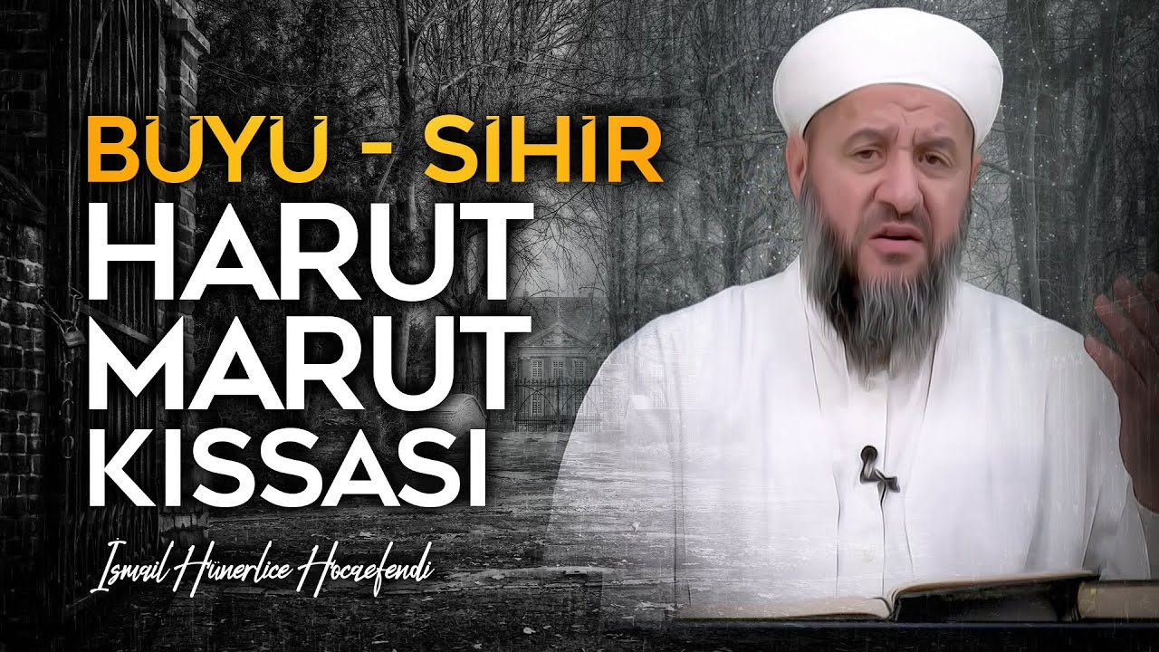 BÜYÜ YAPAN YAPTIRAN! HARUT VE MARUT KISSASI - İsmail Hünerlice Hocaefendi