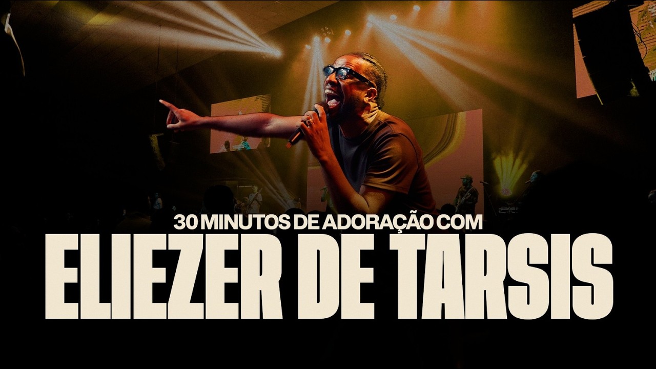 30 minutos de adoração com Eliezer de Tarsis | Igreja Cristã Mundial