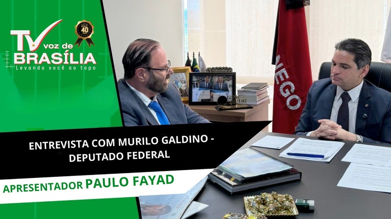 ENTREVISTA COM DEPUTADO FEDERAL - MURILO GALDINO / APRESENTADOR PAULO FAYAD 