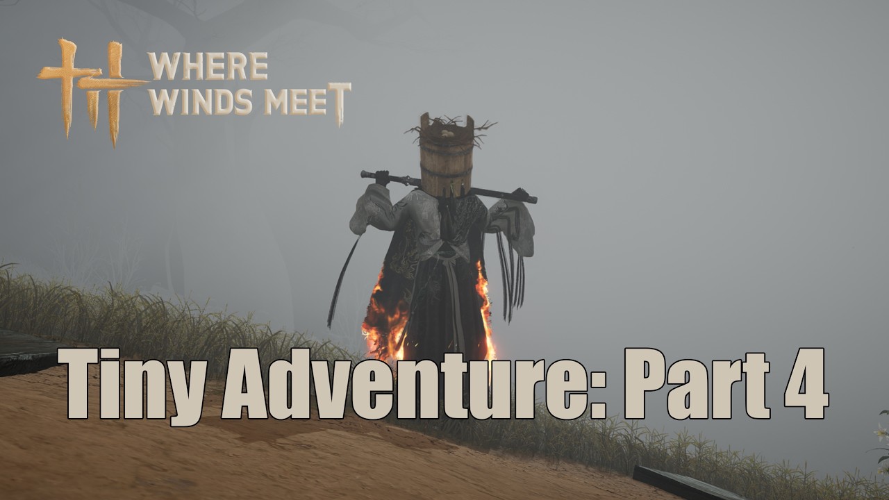 Tiny Adventure: Part 4 | Where Winds Meet