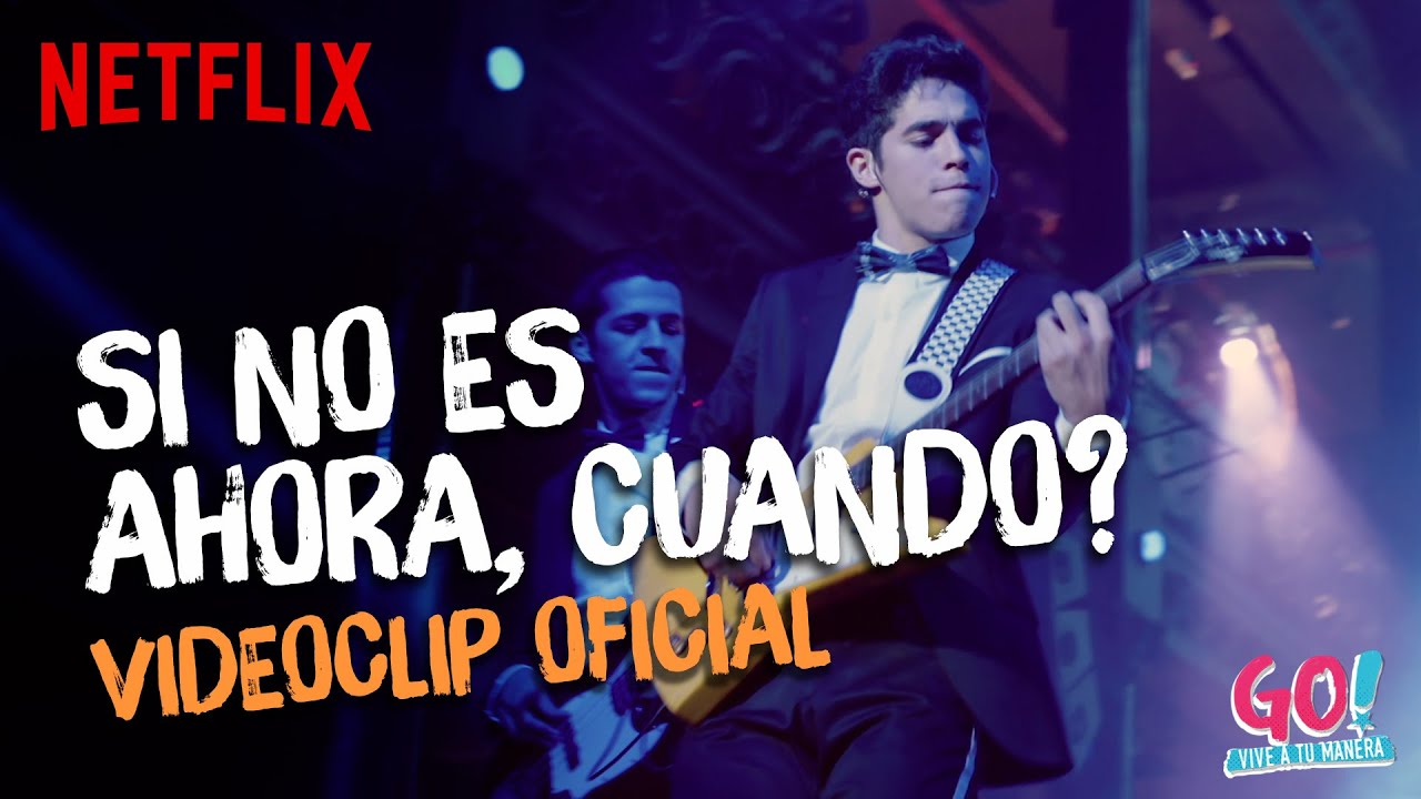 Go! Vive a tu manera - Si No Es Ahora Cuando videoclip oficial