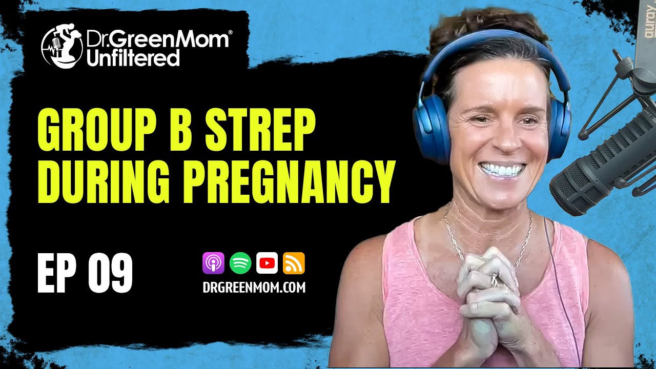 Dr. Green Mom&reg; Unfiltered #9 - Group B Strep During Pregnancy