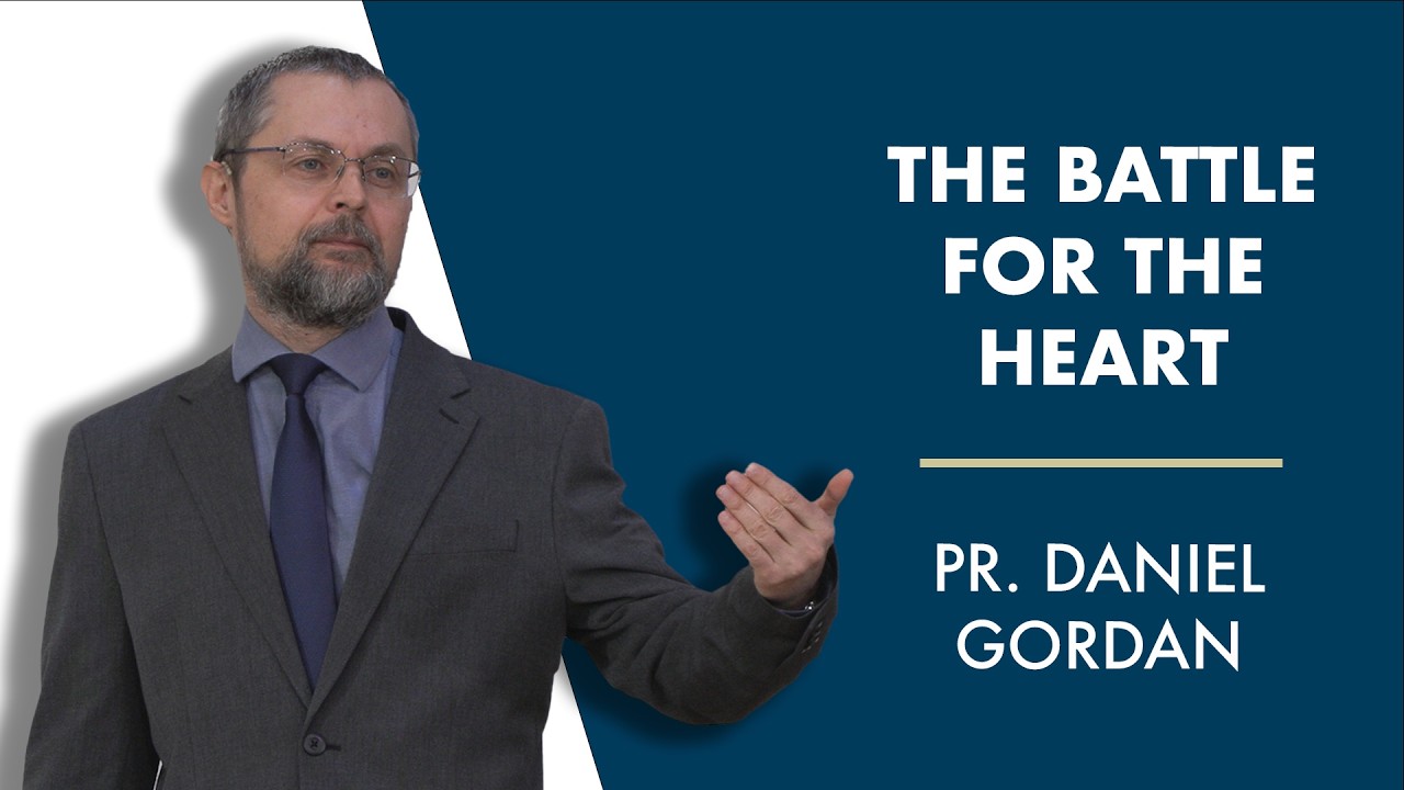 The Battle for the Heart | Pr. Daniel Gordan