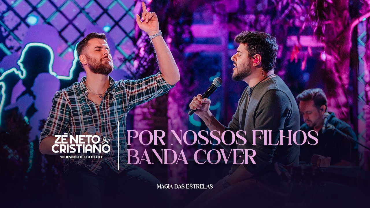 Z&eacute; Neto e Cristiano - Por Nossos Filhos / Banda Cover (10 Anos de Sucesso) #MagiaDasEstrelas
