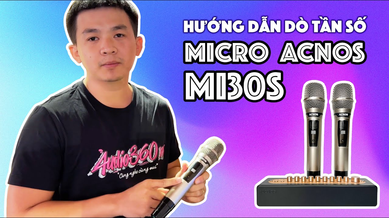 HƯỚNG DẪN D&Ograve; LẠI TẦN SỐ MICRO ACNOS MI30S HOẶC MI30 - AUDIO360.VN
