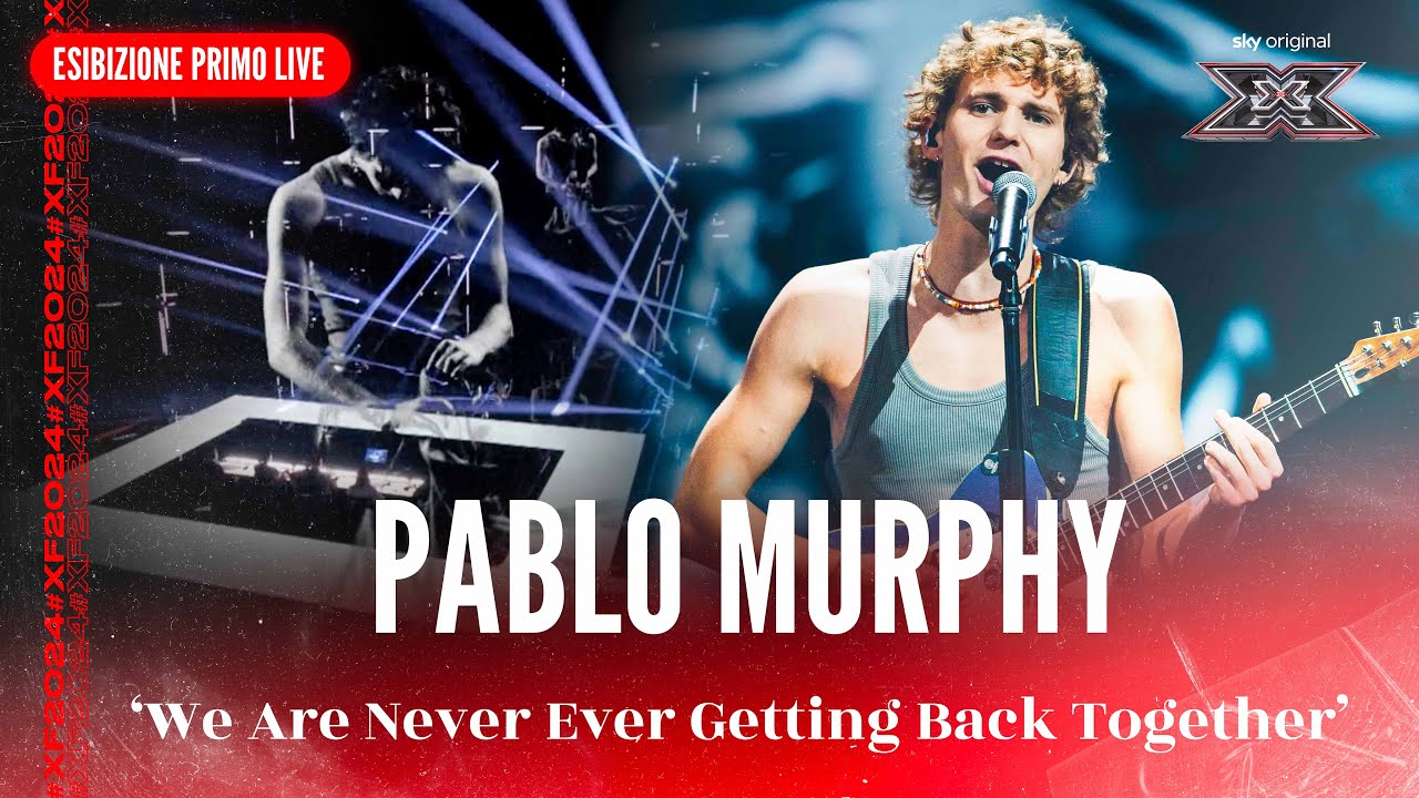 Pablo Murphy | ‘We Are Never Ever Getting Back Together’ | Esibizione Primo Live | X Factor 2024