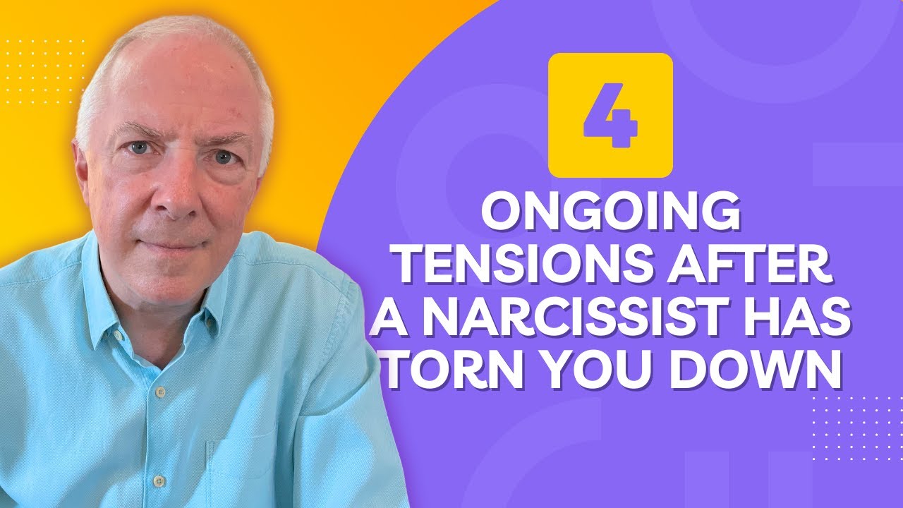 4 Ongoing Tensions After A Narcissist Has Torn You Down