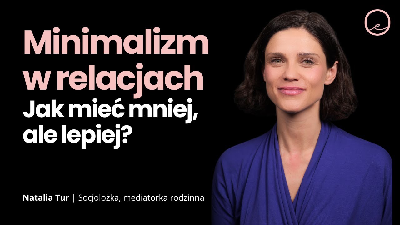 MINIMALIZM W RELACJACH – dlaczego mniej znaczy więcej? | Natalia Tur