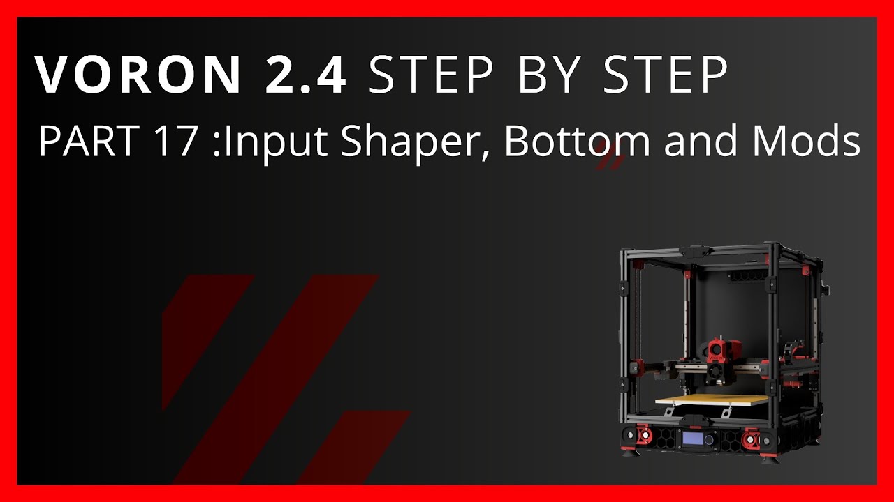 Voron 2.4 Step By Step Part 17  Input Shaper, Bottom Panel and Some Small Mods