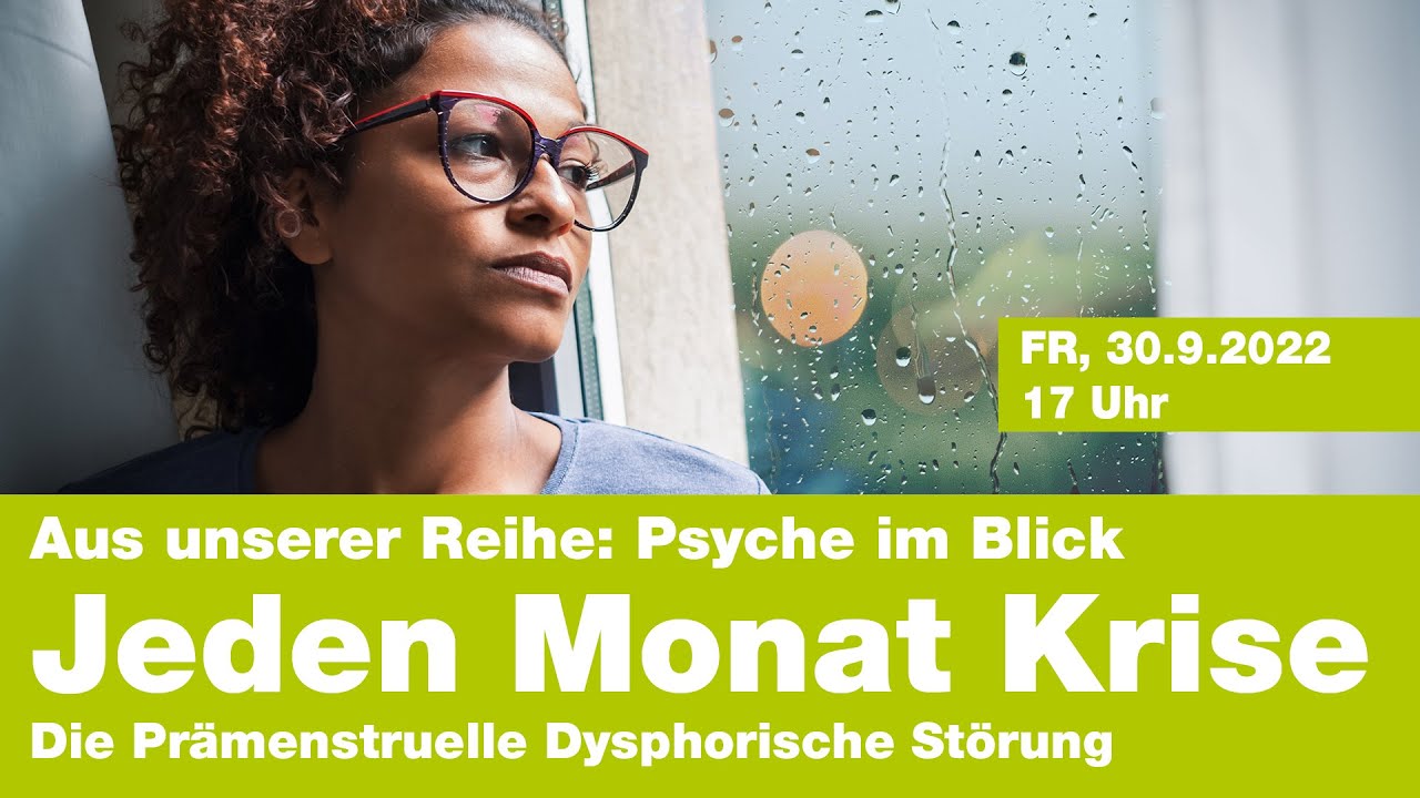 Aus unserer Reihe: "Psyche im Blick" - Jeden Monat Krise. Die Prämenstruelle Dysphorische Störung