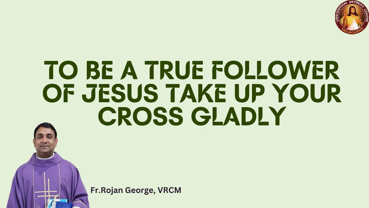 To be a true follower of Jesus take up your cross gladly | Fr Rojan George | VRCM