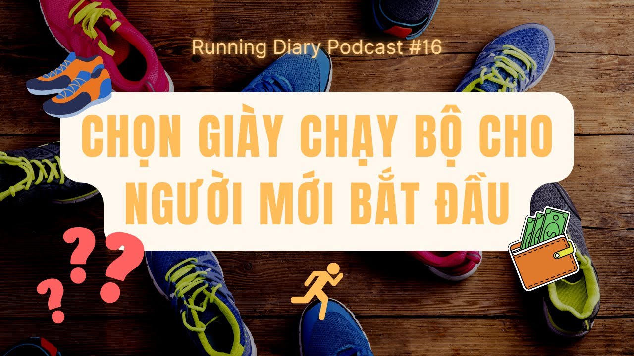#16 Cách chọn giày chạy bộ cho người mới bắt đầu - Running Diary Podcast