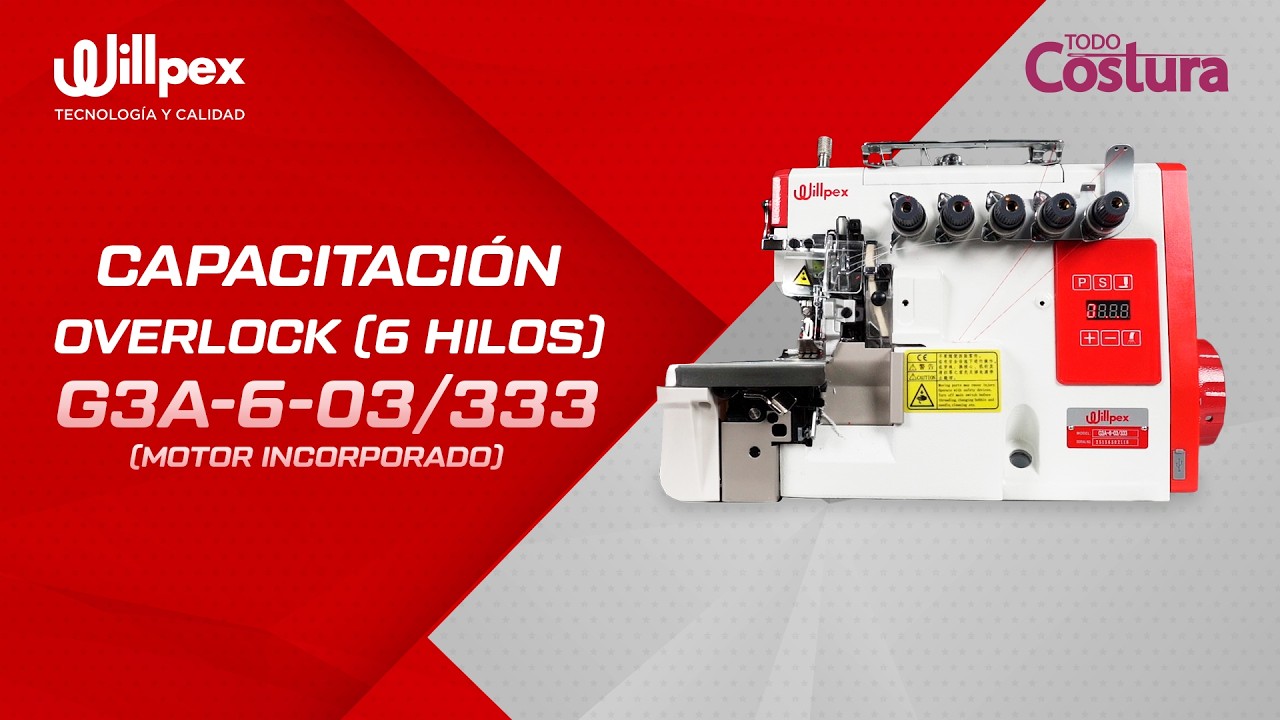 Capacitación Básica Overlock 6 Hilos Willpex G3A-6