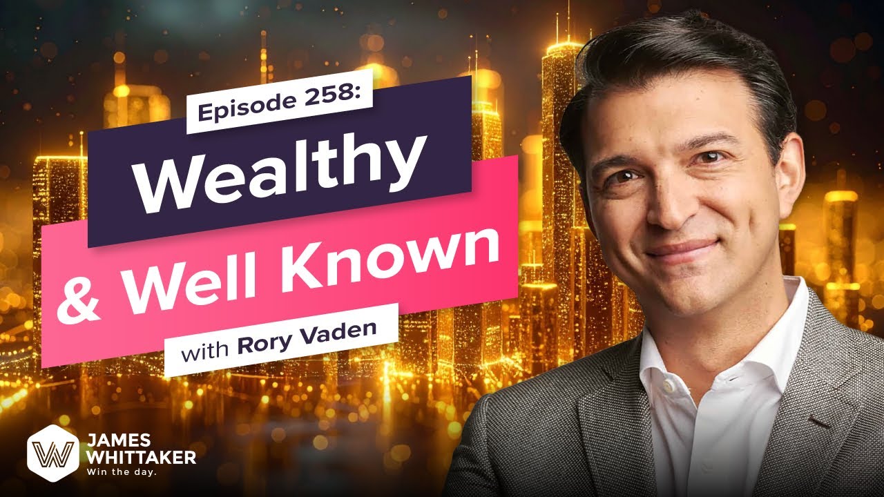 Wealthy & Well Known with Rory Vaden: Ep 258 | Win the Day with James Whittaker