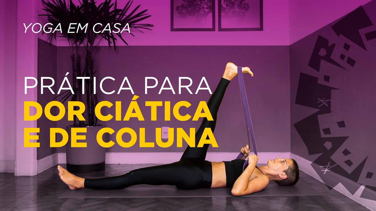 Yoga em Casa | Prática para Dor Ciática e de Coluna