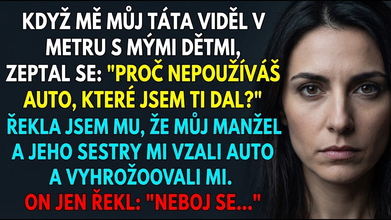 Můj muž a jeho sestry ukradli auto. Táta mě viděl v metru a řekl 2 slova.