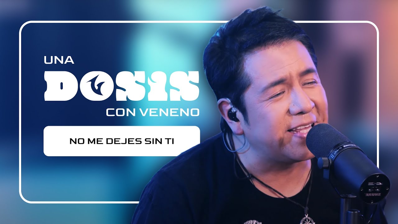 UNA DOSIS | NO ME DEJES SIN TI (Grupo Veneno)