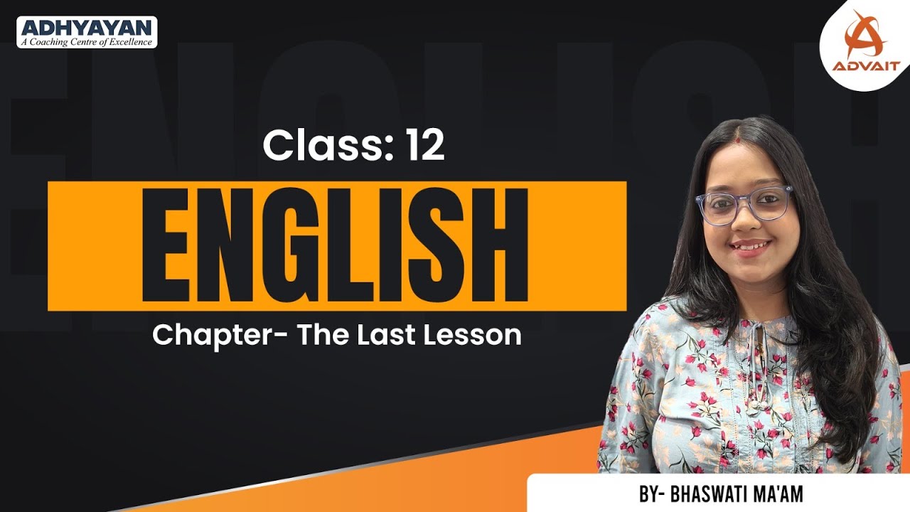 The Last Lesson | Class 12 English Chapter 1 | Explanation by Bhaswati Ma'am