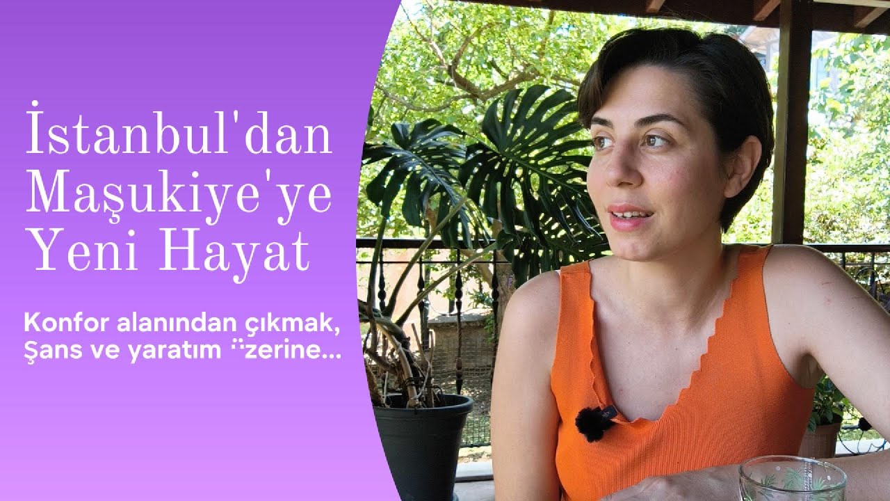 İstanbul'dan Maşukiye'ye Yeni Hayat | Konfor alanından çıkmak, yaratım, şanslı olmak ....