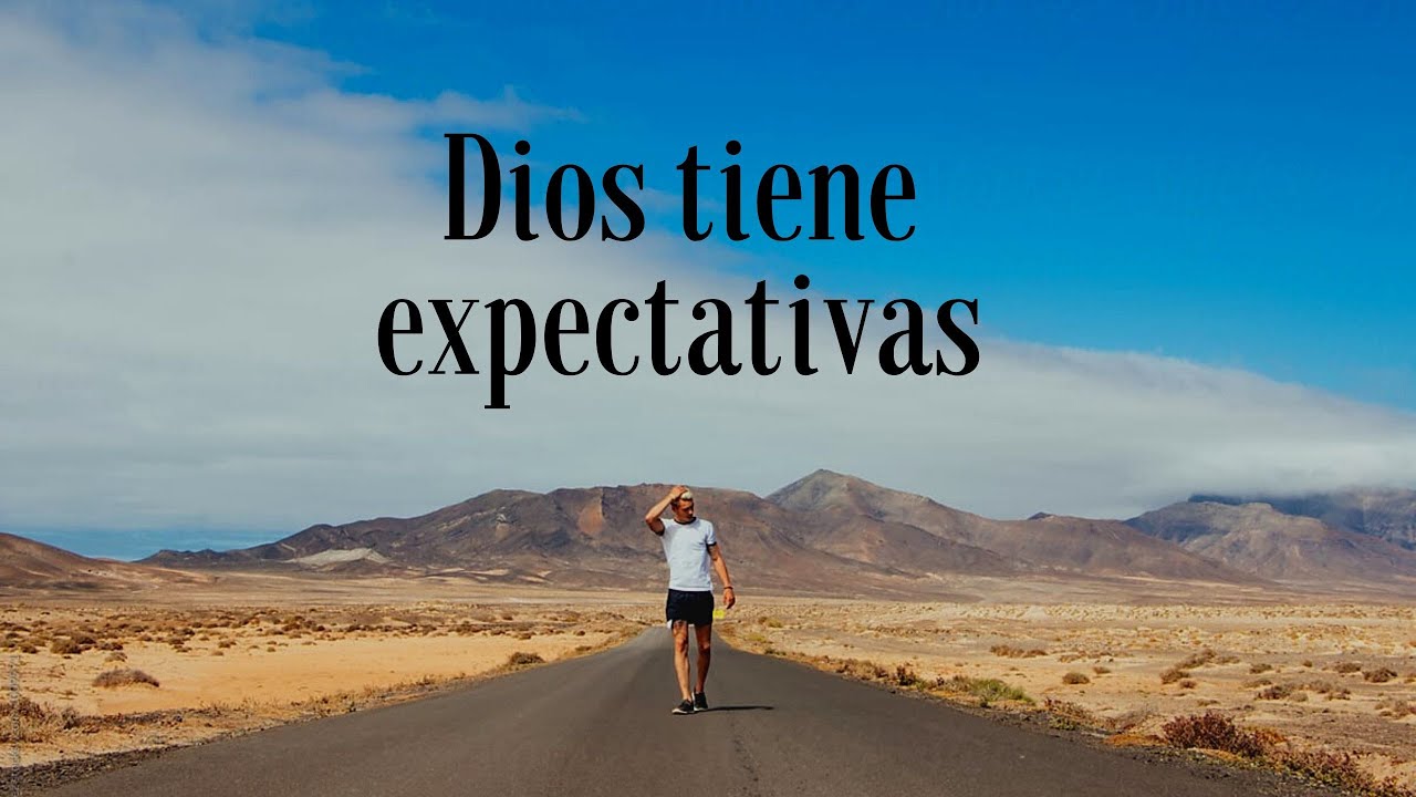 Dios Tiene Expectativas