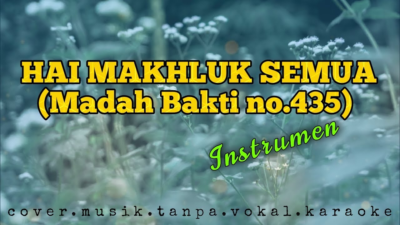 Hai Makhluk Semua (Madah Bakti no.435) / Cover/Musik/Instrumen/Tanpa Vokal/Karaoke