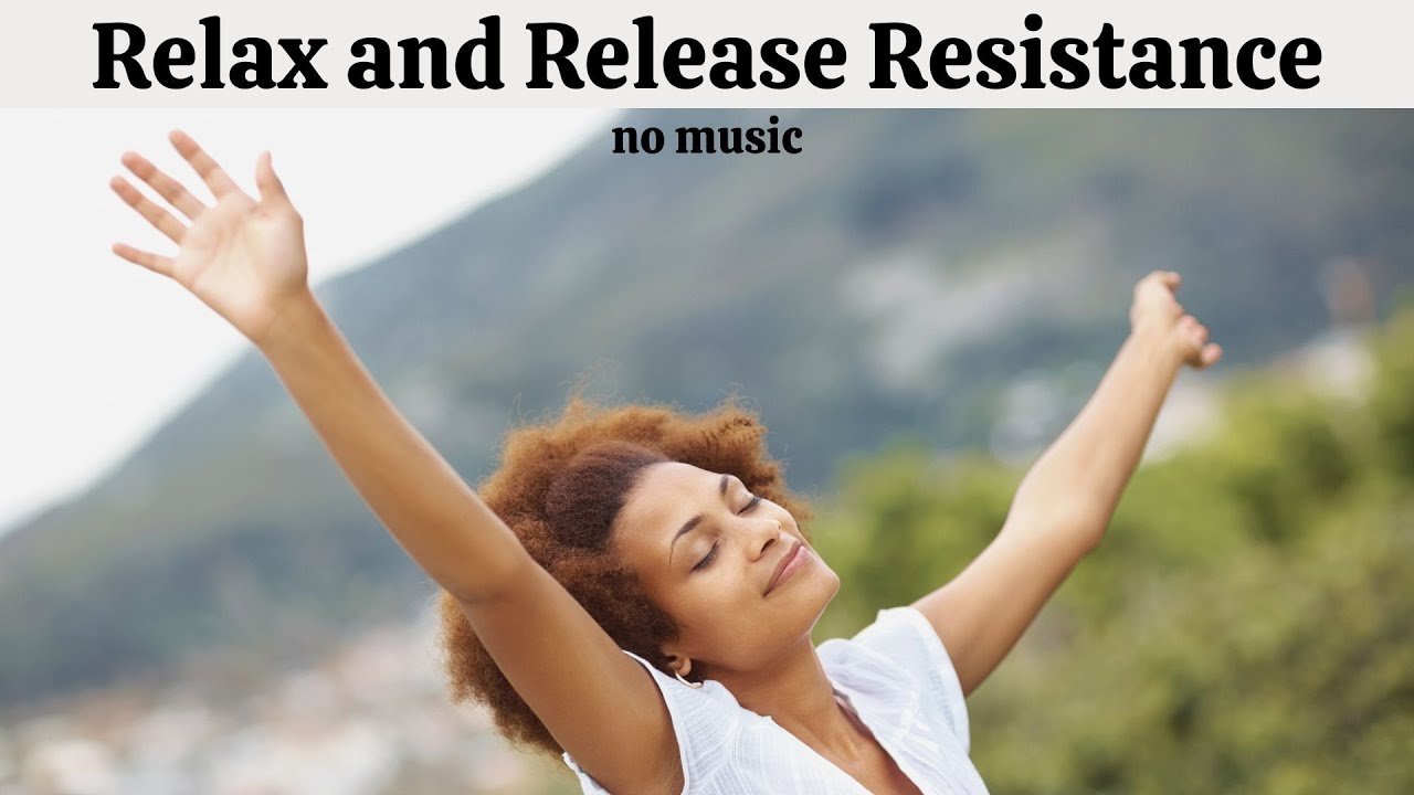 Relax and Release Resistance - No Music